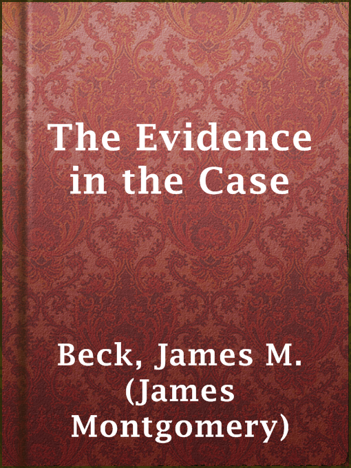 Title details for The Evidence in the Case by James M. (James Montgomery) Beck - Wait list